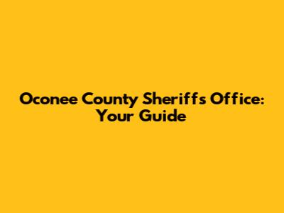 Oconee County Sheriff's Office: Your Guide