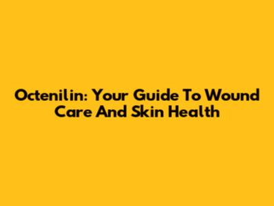 Octenilin: Your Guide To Wound Care And Skin Health