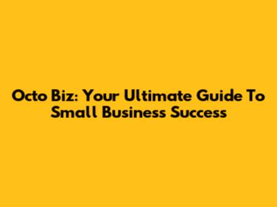 Octo Biz: Your Ultimate Guide To Small Business Success