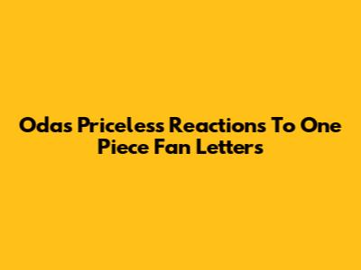 Oda's Priceless Reactions To One Piece Fan Letters