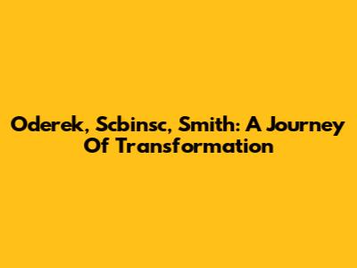 Oderek, Scbinsc, Smith: A Journey Of Transformation