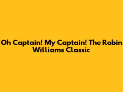 Oh Captain! My Captain! The Robin Williams Classic