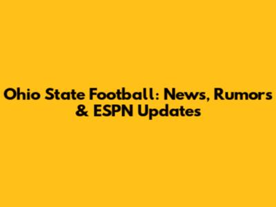 Ohio State Football: News, Rumors & ESPN Updates