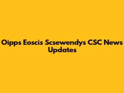 Oipps Eoscis Scsewendy's CSC News Updates