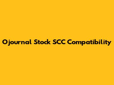 Ojournal Stock SCC Compatibility