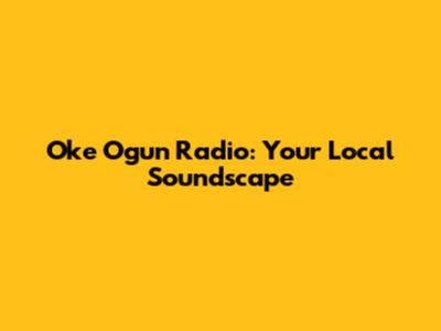 Oke Ogun Radio: Your Local Soundscape