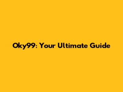 Oky99: Your Ultimate Guide