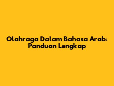 Olahraga Dalam Bahasa Arab: Panduan Lengkap