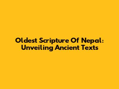 Oldest Scripture Of Nepal: Unveiling Ancient Texts