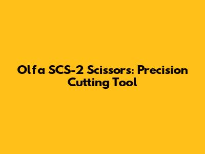 Olfa SCS-2 Scissors: Precision Cutting Tool