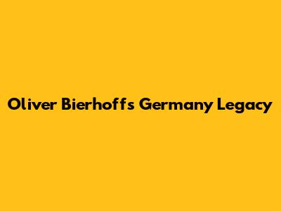 Oliver Bierhoff's Germany Legacy