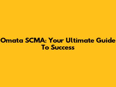 Omata SCMA: Your Ultimate Guide To Success