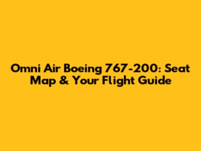 Omni Air Boeing 767-200: Seat Map & Your Flight Guide