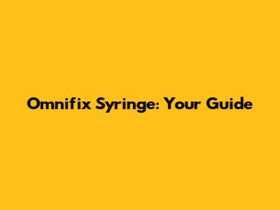 Omnifix Syringe: Your Guide