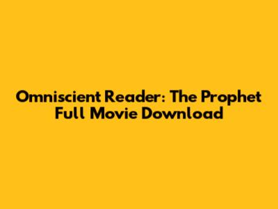 Omniscient Reader: The Prophet Full Movie Download