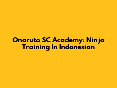 Onaruto SC Academy: Ninja Training In Indonesian