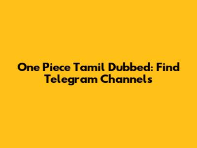 One Piece Tamil Dubbed: Find Telegram Channels