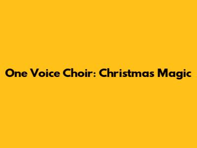One Voice Choir: Christmas Magic