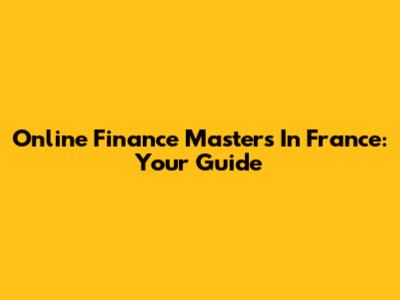 Online Finance Master's In France: Your Guide