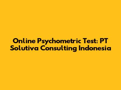 Online Psychometric Test: PT Solutiva Consulting Indonesia