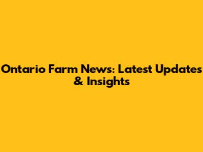 Ontario Farm News: Latest Updates & Insights