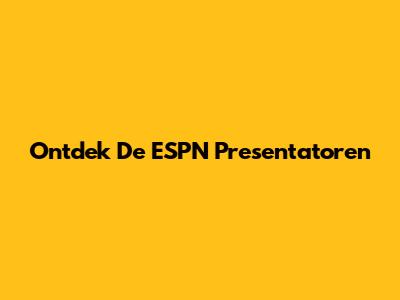 Ontdek De ESPN Presentatoren