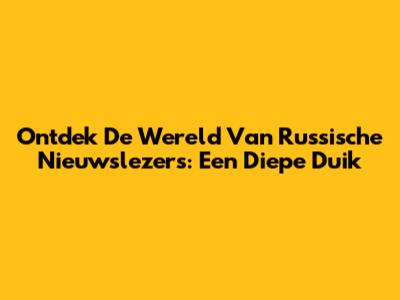 Ontdek De Wereld Van Russische Nieuwslezers: Een Diepe Duik
