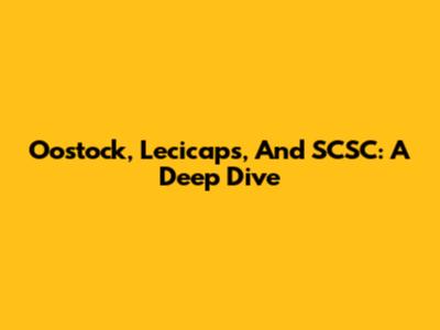 Oostock, Lecicaps, And SCSC: A Deep Dive