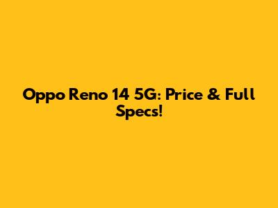 Oppo Reno 14 5G: Price & Full Specs!