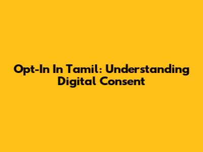 Opt-In In Tamil: Understanding Digital Consent