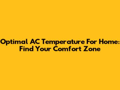 Optimal AC Temperature For Home: Find Your Comfort Zone