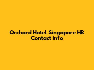 Orchard Hotel Singapore HR Contact Info