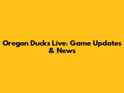 Oregon Ducks Live: Game Updates & News