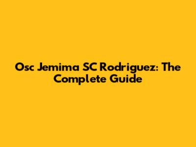 Osc Jemima SC Rodriguez: The Complete Guide