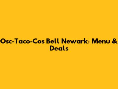 Osc-Taco-Cos Bell Newark: Menu & Deals
