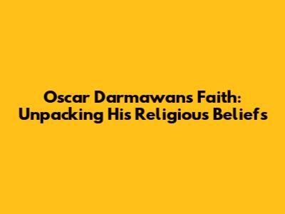 Oscar Darmawan's Faith: Unpacking His Religious Beliefs