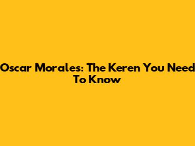 Oscar Morales: The Keren You Need To Know