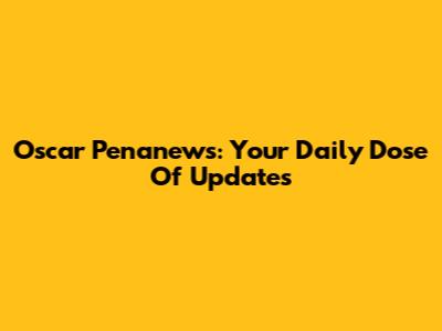 Oscar Penanews: Your Daily Dose Of Updates