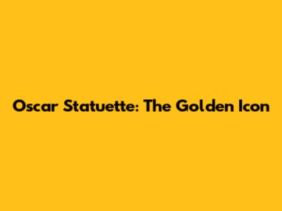 Oscar Statuette: The Golden Icon