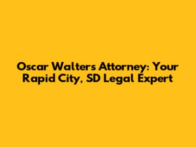 Oscar Walters Attorney: Your Rapid City, SD Legal Expert