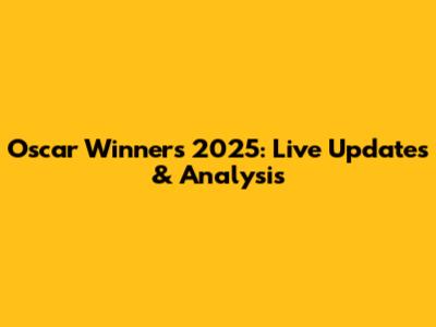 Oscar Winners 2025: Live Updates & Analysis