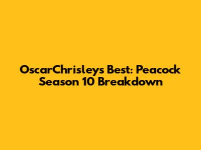 OscarChrisley's Best: Peacock Season 10 Breakdown