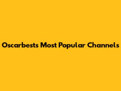 Oscarbest's Most Popular Channels