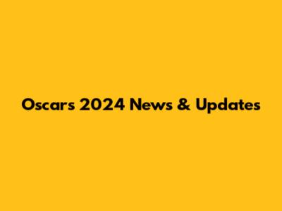 Oscars 2024 News & Updates