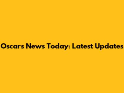Oscars News Today: Latest Updates