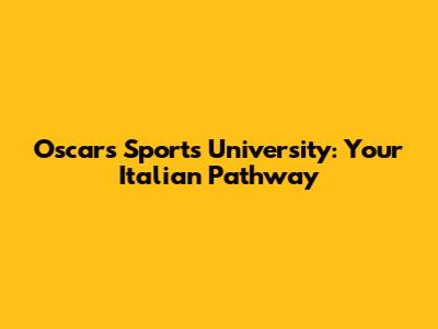 Oscars Sports University: Your Italian Pathway