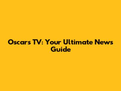 Oscars TV: Your Ultimate News Guide
