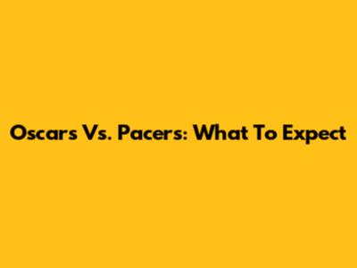 Oscars Vs. Pacers: What To Expect