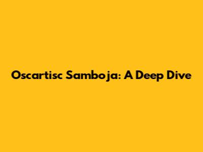 Oscartisc Samboja: A Deep Dive