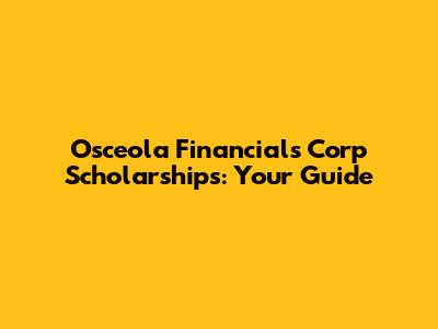 Osceola Financials Corp Scholarships: Your Guide